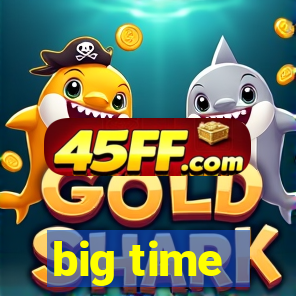 big time - ganhei dinheiro